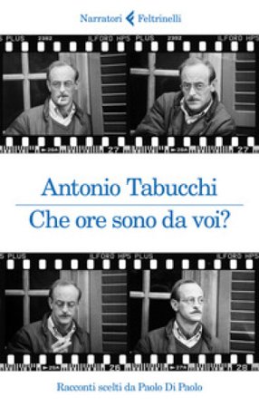 Che ore sono da voi? Racconti scelti da Paolo Di Paolo Antonio Tabucchi