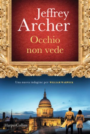 Occhio non vede. Una nuova indagine per William Warwick Jeffrey Archer