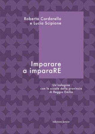 Imparare a imparaRE. Un'indagine con le scuole della provincia di Reggio Emilia Roberta Cardarello