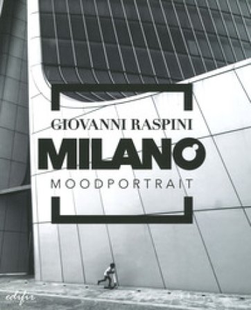Milano mood portrait. Ediz. illustrata Giovanni Raspini