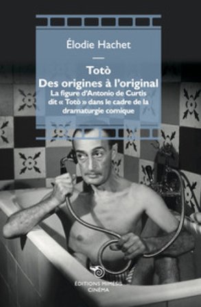 Totò. Des origines à l'original. La figure d'Antonio de Curtis dit «Totò» dans le cadre de la dramaturgie comique Elodie Hachet