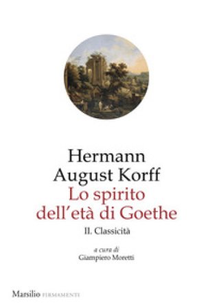 Lo spirito dell'età di Goethe. Vol. 2: Classicità Hermann August Korff