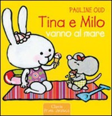 Tina e Milo vanno al mare. Ediz. illustrata Pauline Oud