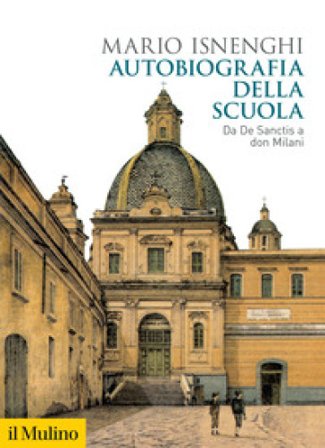 Autobiografia della scuola. Da De Sanctis a don Milani Mario Isnenghi