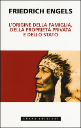 L'origine della famiglia, della proprietà privata e dello Stato Friedrich Engels