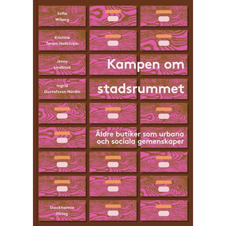 Kampen om stadsrummet : äldre butiker som urbana och sociala gemenskaper (inbunden)