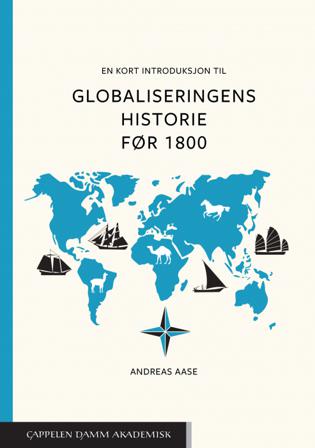 En kort introduksjon til globaliseringens historie før 1800 - Bok av Andreas Aase - Paperback