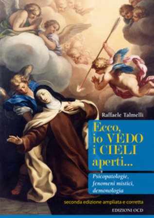Ecco, io vedo i cieli aperti... Pscicopatologie, fenomeni mistici, demonologia. Ediz. ampliata Raffaele Talmelli