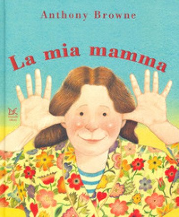 Il mio papà/La mia mamma. Ediz. a colori Anthony Browne