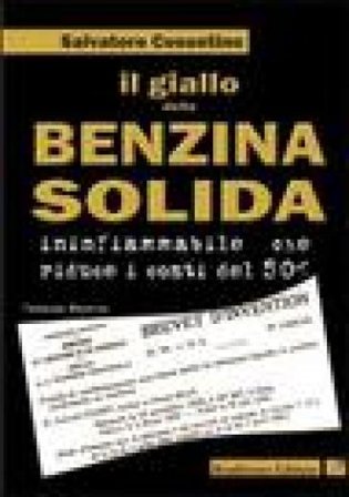 Il giallo della benzina solida infiammabile che riduce i costi del 50 per cento Salvatore Cosentino