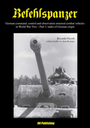 Befehlspanzer. German command, control and observation armored combat vehicles in World war two. Vol. 1: Thanks of German origin Riccardo Niccoli