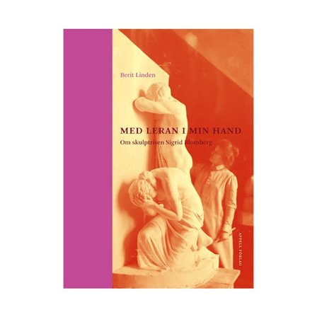 Med leran i min hand – Om skulptrisen Sigrid Blomberg (inbunden)