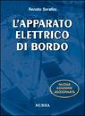 L'apparato elettrico di bordo. Ediz. illustrata Renato Serafini