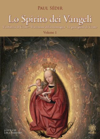 Lo spirito dei Vangeli. Vol. 1: L' infanzia di Cristo, il sermone della montagna, le guarigioni di Cristo Sédir Paul