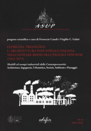 Fuori dal triangolo. L'architettura industriale italiana negli anni del boom tra utilitas e venustas (1955-1975). Modelli ed esempi industriali della 