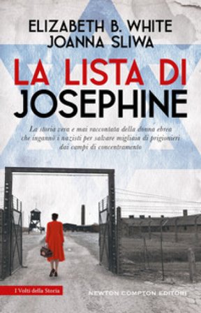 La lista di Josephine. La storia vera e mai raccontata della donna ebrea che ingannò i nazisti per salvare migliaia di prigionieri dai campi di 