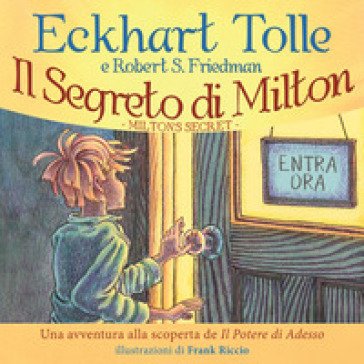 Il segreto di Milton. Un'avventura alla scoperta de «Il potere di adesso» Eckhart Tolle
