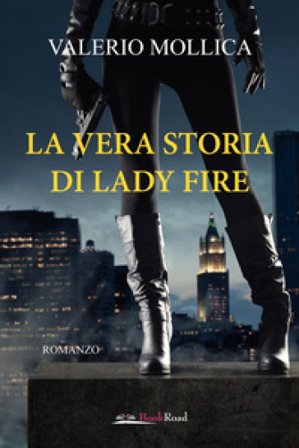 La vera storia di Lady Fire Valerio Mollica