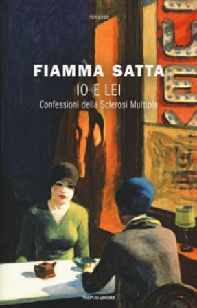 Io e lei. Confessioni della sclerosi multipla Fiamma Satta