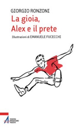 La gioia, Alex e il prete. Ediz. illustrata Giorgio Ronzoni