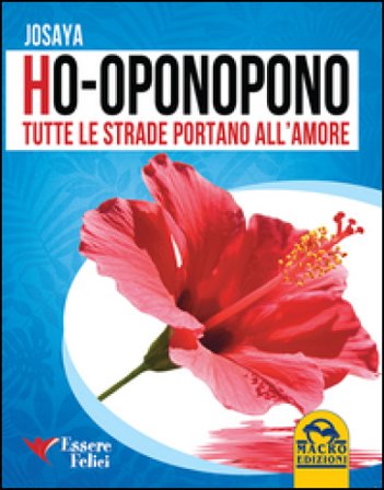Ho-oponopono. Tutte le strade portano all'amore Josaya