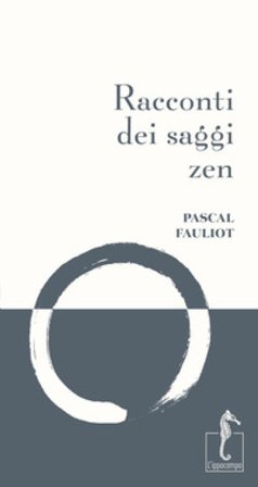 Racconti dei saggi zen. Nuova ediz. Pascal Fauliot