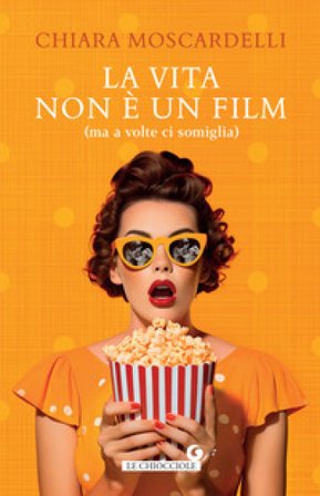 La vita non è un film (ma a volte ci somiglia) Chiara Moscardelli
