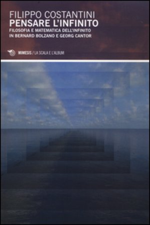 Pensare l'infinito. Filosofia e matematica dell'infinito in Bernard Bolzano e Georg Cantor Filippo Costantini