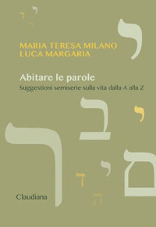 Abitare le parole. Suggestioni semiserie sulla vita dalla A alla Z Maria Teresa Milano