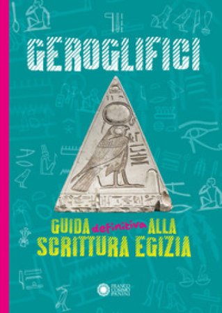 Geroglifici. Guida definitiva alla scrittura egizia Paola Cantatore