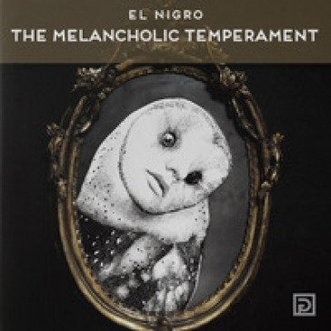 The melancholic temperament. Ediz. illustrata El Nigro