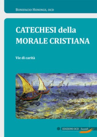 Catechesi della morale cristiana. Vie di carità Bonifacio Honings