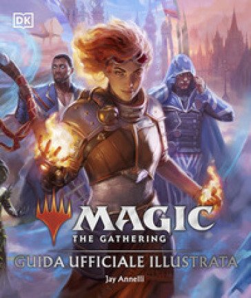 Magic: The Gathering. Guida ufficiale illustrata Jay Annelli
