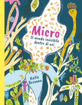 Micro. Il mondo invisibile dentro di noi. Ediz. a colori Katie Brosnan