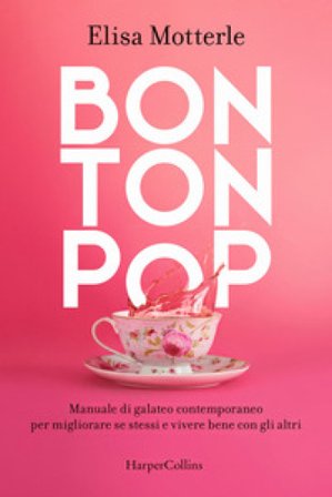 Bon ton pop. Manuale di galateo contemporaneo per migliorare se stessi e vivere bene con gli altri Elisa Motterle