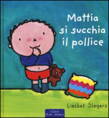 Mattia si succhia il pollice. Ediz. illustrata Liesbet Slegers