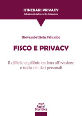 Fisco e privacy. Il difficile equilibrio tra lotta all'evasione e tutela dei dati personali Giovambattista Palumbo