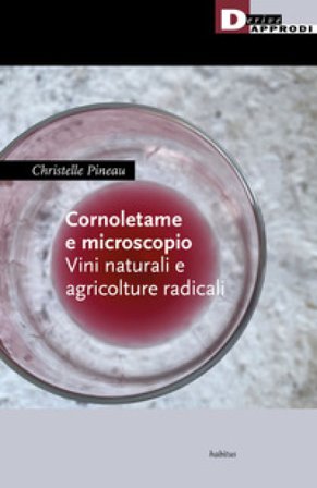 Cornoletame e microscopio. Vini naturali e agricolture Christelle PINEAU