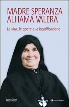 Madre Speranza Alhama Valera. La vita, le opere e la beatificazione Gabriele Rossi