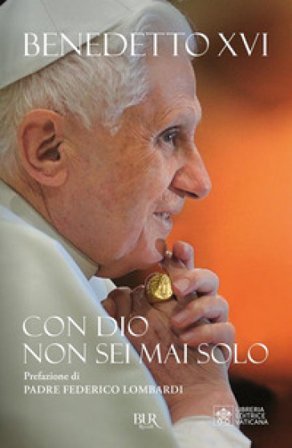 Con Dio non sei mai solo Benedetto XVI (Papa Joseph Ratzinger)