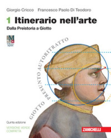 Itinerario nell'arte. Ediz. verde compatta. Per le Scuole superiori. Con espansione online. Vol. 1: Dalla Preistoria a Giotto Giorgio Cricco