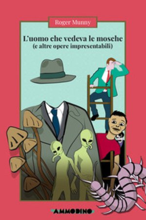 L'uomo che vedeva le mosche (e altre opere impresentabili) Roger Munny