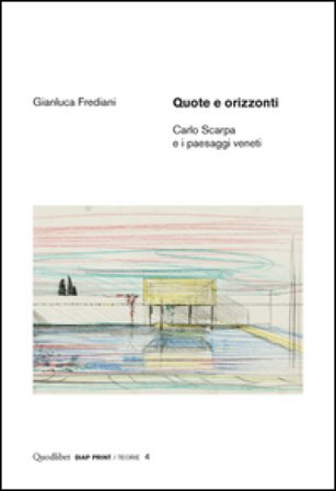 Quote e orizzonti. Carlo Scarpa e i paesaggi veneti. Ediz. illustrata Gianluca Frediani