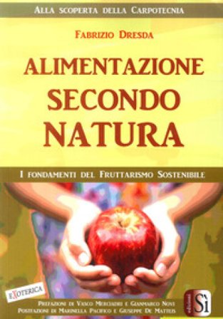 Alimentazione secondo natura. L'uomo, la frutta, i tropici Fabrizio Dresda