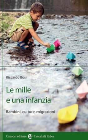 Le mille e una infanzia. Bambini, culture, migrazioni Riccardo Bosi