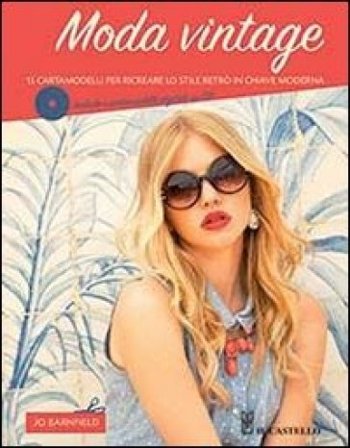 Moda vintage. 15 cartamodelli per ricreare lo stile retrò in chiave moderna Jo Barnfield