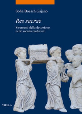 Res sacrae. Strumenti della devozione nelle società medievali Sofia Boesch Gajano