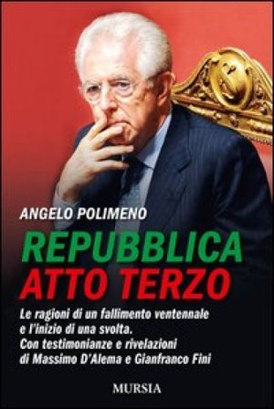 Repubblica atto terzo. Le ragioni di un fallimento ventennale e l'inizio di una svolta. Con testimonianze e rivelazioni di Massimo D'Alema e 