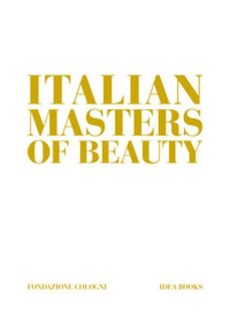 Italian masters of beauty. Ediz. a colori Alessandra De Nitto