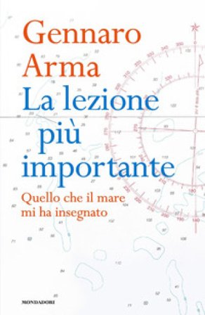 La lezione più importante. Quello che il mare mi ha insegnato Gennaro Arma